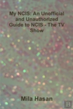 Bertrand.pt - My Ncis: An Unofficial And Unauthorized Guide To Ncis - The Tv Show
