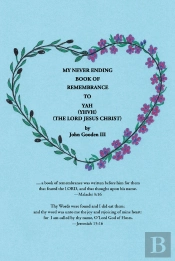 My Never Ending Book Of Remembrance To Yah (Yhvh) (The Lord Jesus Christ)