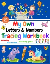 My Own Letters And Numbers Tracing Workbook. Coloring, Matching Game, Dot To Dot.