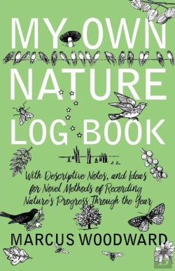 Bertrand.pt - My Own Nature Log Book - With Descriptive Notes, And Ideas For Novel Methods Of Recording Nature'S Progress Through The Year