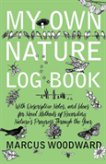 My Own Nature Log Book - With Descriptive Notes, And Ideas For Novel Methods Of Recording Nature'S Progress Through The Year