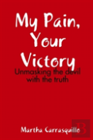 My Pain, Your Victory