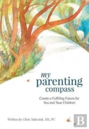 My Parenting Compass: Create A Fulfilling Future For You And Your Children