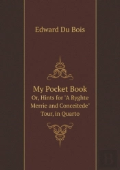 My Pocket Book Or, Hints For A Ryghte Merrie And Conceitede Tour, In Quarto