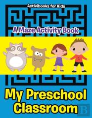 My Preschool Classroom - A Maze Activity Book