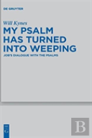 My Psalm Has Turned Into Weeping