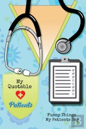 My Quotable Patients: Funny Things My Pa