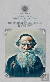 My Religion, What Shall We Do? & The Journal Of Leo Tolstoi (First Volume-1895-1899)