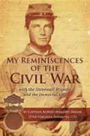 My Reminiscences Of The Civil War With The Stonewall Brigade And The Immortal 600