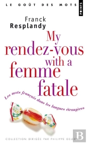 My Rendez-Vous With A Femme Fatale ; Les Mots Français Dans Les Langues Étrangères