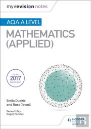 My Revision Notes: Aqa A Level Maths (Applied)
