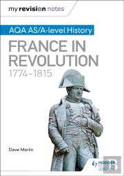 My Revision Notes: Aqa As/A-Level History: France In Revolution, 1774â€“1815