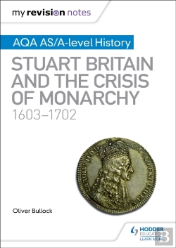 Bertrand.pt - My Revision Notes: Aqa As/A-Level History: Stuart Britain And The Crisis Of Monarchy, 1603-1702