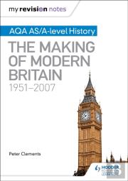 My Revision Notes: Aqa As/A-Level History: The Making Of Modern Britain, 1951â€“2007