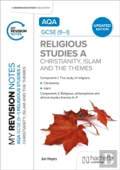 My Revision Notes: Aqa Gcse (9-1) Religious Studies Specification A Christianity, Islam And The Religious, Philosophical And Ethical Themes Updated Edition