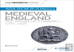 My Revision Notes: Aqa Gcse (9â€“1) History: Medieval England: The Reign Of Edward I, 1272â€“1307