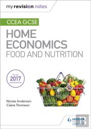 My Revision Notes: Ccea Gcse Home Economics: Food And Nutrition