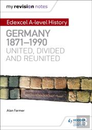 My Revision Notes: Edexcel A-Level History: Germany, 1871-1990: United, Divided And Reunited