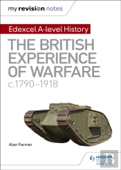 My Revision Notes: Edexcel A-Level History: The British Experience Of Warfare, C1790-1918