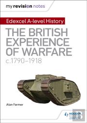 My Revision Notes: Edexcel A-Level History: The British Experience Of Warfare, C1790-1918