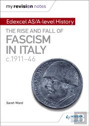 My Revision Notes: Edexcel As/A-Level History: The Rise And Fall Of Fascism In Italy C1911-46