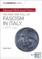 My Revision Notes: Edexcel As/A-Level History: The Rise And Fall Of Fascism In Italy C1911-46