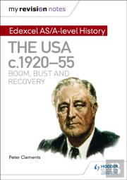 My Revision Notes: Edexcel As/A-Level History: The Usa, C1920â€“55: Boom, Bust And Recovery