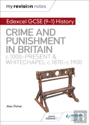 My Revision Notes: Edexcel Gcse (9-1) History: Crime And Punishment In Britain, C1000-Present And Whitechapel, C1870-C1900