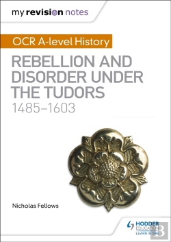 Bertrand.pt - My Revision Notes: Ocr A-Level History: Rebellion And Disorder Under The Tudors 1485-1603