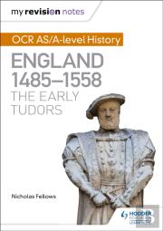 My Revision Notes: Ocr As/A-Level History: England 1485-1558: The Early Tudors