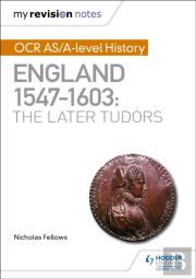 My Revision Notes: Ocr As/A-Level History: England 1547â€“1603: The Later Tudors