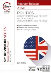 My Revision Notes: Pearson Edexcel A-Level Politics: Uk Government And Politics, Political Ideas And Us Government And Politics
