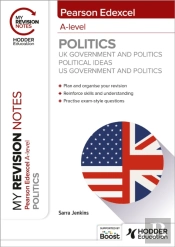 My Revision Notes: Pearson Edexcel A-Level Politics: Uk Government And Politics, Political Ideas And Us Government And Politics