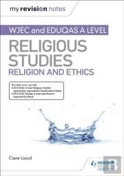 My Revision Notes: Wjec And Eduqas A Level Religious Studies Religion And Ethics