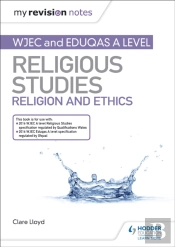 My Revision Notes: Wjec And Eduqas A Level Religious Studies Religion And Ethics