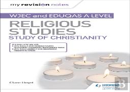 My Revision Notes: Wjec And Eduqas A Level Religious Studies Study Of Christianity