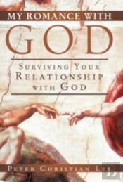 My Romance With God: Surviving Your Relationship With God