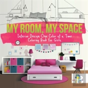 My Room, My Space | Interior Design One Color At A Time | Coloring Book For Girls