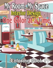 My Room, My Space Interior Design One Color At A Time Coloring Book