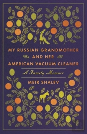 My Russian Grandmother And Her American Vacuum Cleaner: A Family Memoir