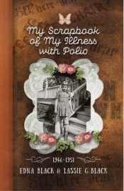 My Scrapbook Of My Illness With Polio, 1946-1951