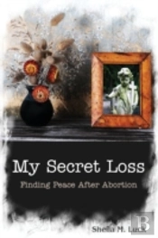 My Secret Loss  Finding Peace After Abor