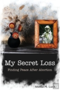 Bertrand.pt - My Secret Loss  Finding Peace After Abor