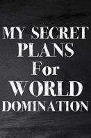 My Secret Plans For World Domination