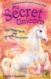 My Secret Unicorn: The Magic Spell And Dreams Come True