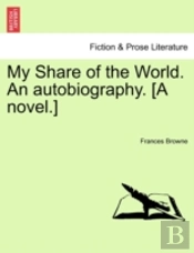 My Share Of The World. An Autobiography.