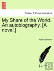 My Share Of The World. An Autobiography.