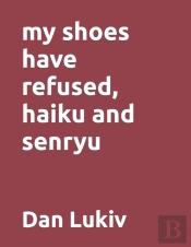 My Shoes Have Refused, Haiku And Senryu