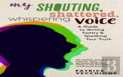 My Shouting, Shattered, Whispering Voice