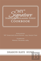''My'' Signature  Sorghum Molasses Syrup Cookbook